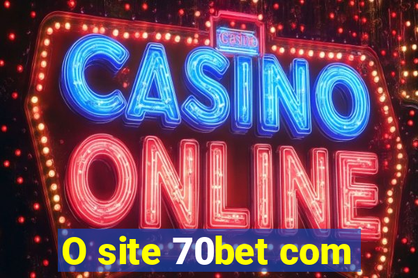 O site 70bet com